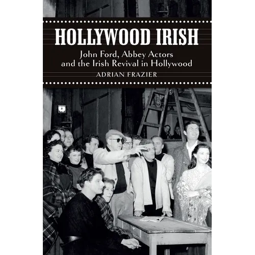 Hollywood Irish: John Ford, Abbey Actors and the Irish Revival in Hollywood - Paperback