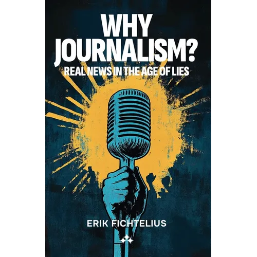 Why Journalism - Real news in the age of lies - Paperback
