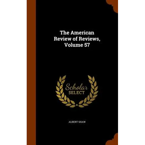 The American Review of Reviews, Volume 57