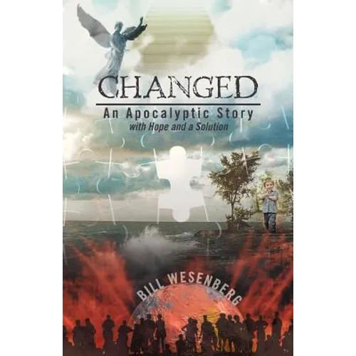 Changed: An Apocalyptic Story with Hope and a Solution