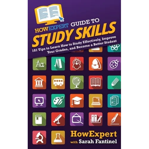 HowExpert Guide to Study Skills: 101 Tips to Learn How to Study Effectively, Improve Your Grades, and Become a Better Student - Paperback