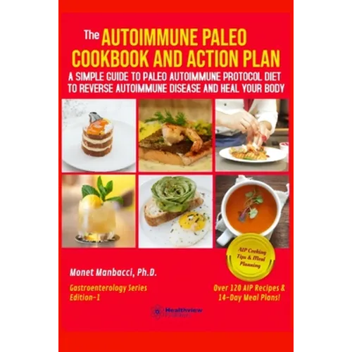 The Autoimmune Paleo Cookbook and Action Plan: A Simple Guide to Paleo Autoimmune Protocol Diet to Reverse Autoimmune Disease and Heal Your Body - Paperback