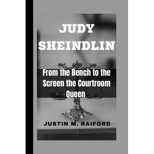 Judy Sheindlin: From the Bench to the Screen the Courtroom Queen - Paperback