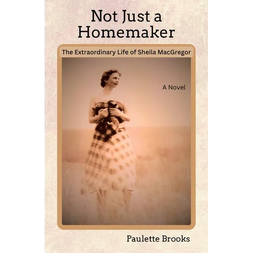 Not Just a Homemaker: The Extraordinary Life of Sheila MacGregor - Paperback