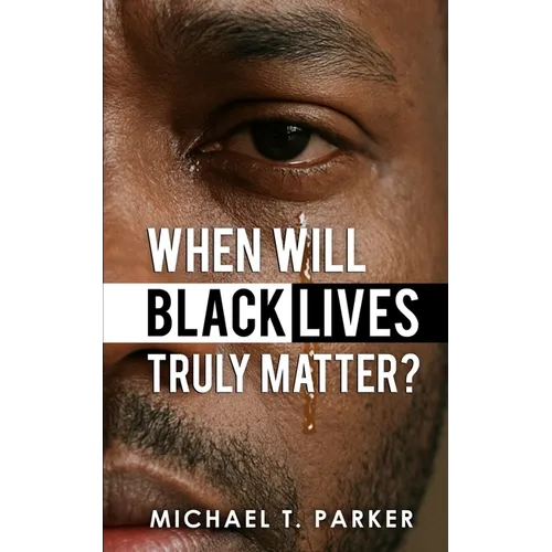 When Will Black Lives Truly Matter? - Paperback