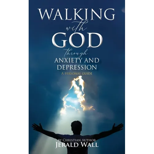 Walking with God through Anxiety and Depression: A Personal Guide - Paperback