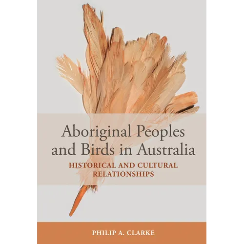 Aboriginal Peoples and Birds in Australia: Historical and Cultural Relationships - Paperback