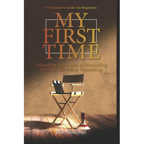 My First Time: A Guide For New Filmmakers - Paperback
