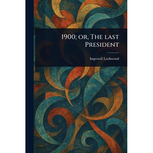 1900; or, The Last President - Paperback