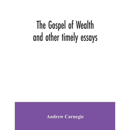 The Gospel of Wealth and other timely essays - Paperback