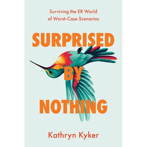 Surprised by Nothing: Surviving the ER World of Worst-Case Scenarios - Paperback