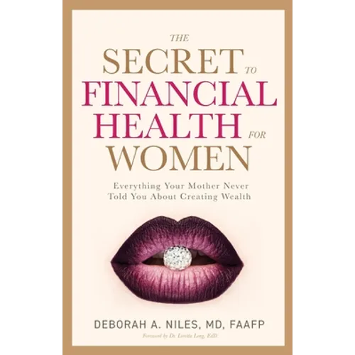 The Secret to Financial Health for Women﻿: Everything Your Mother Never Told You About Creating Wealth - Paperback