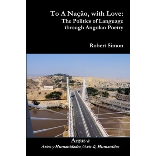 To A Nação, with Love: The Politics of Language through Angolan Poetry - Paperback