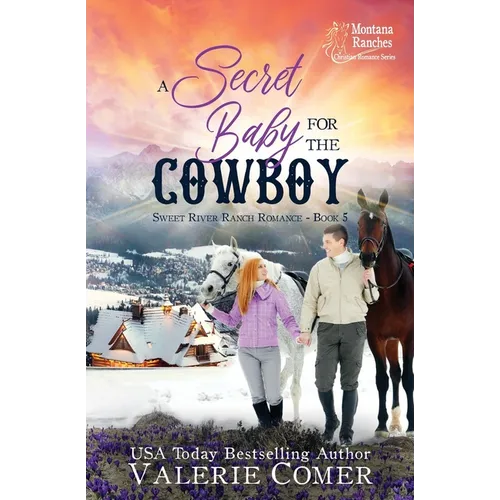 A Secret Baby for the Cowboy: a redemptive black sheep, secret baby Montana Ranches Christian Romance - Paperback