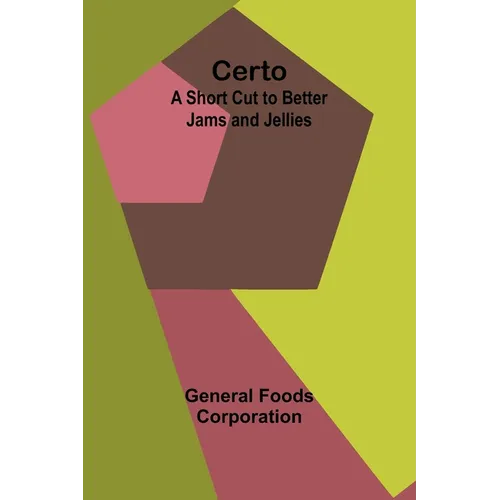 Certo: A Short Cut to Better Jams and Jellies - Paperback