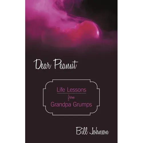 Dear Peanut: Life Lessons from Grandpa Grumps - Paperback