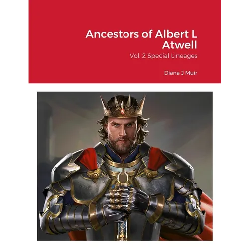 Ancestors of Albert L Atwell: Vol. 2 Special Lineages - Paperback