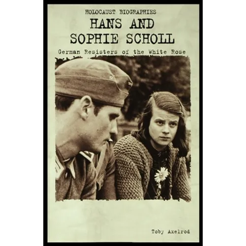 Hans and Sophie Scholl: German Resisters of the White Rose - Paperback