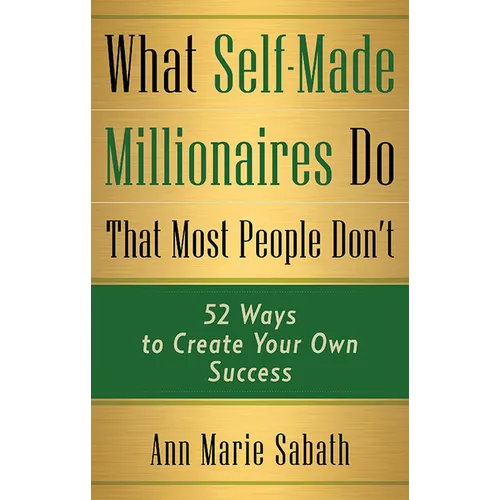 What Self-Made Millionaires Do That Most People Don't: 52 Ways to Create Your Own Success - Paperback