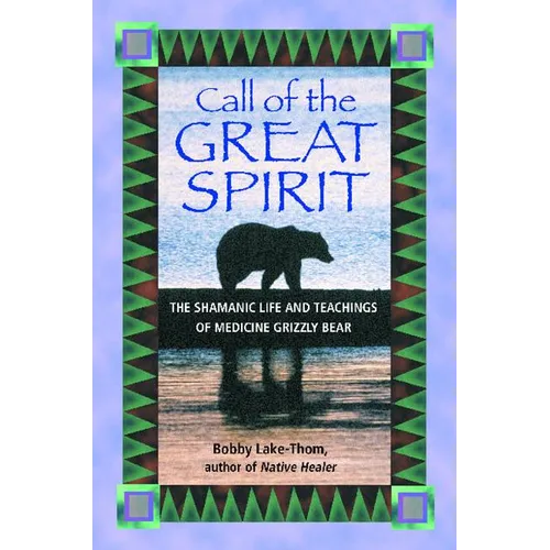 Call of the Great Spirit: The Shamanic Life and Teachings of Medicine Grizzly Bear - Paperback