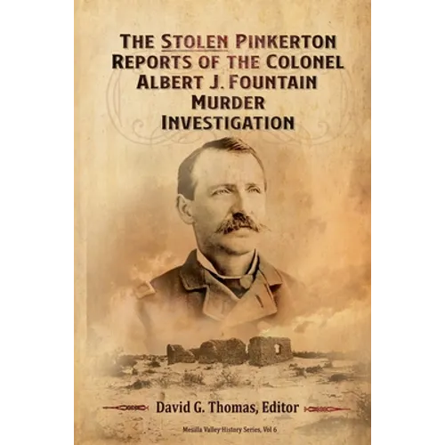 The Stolen Pinkerton Reports of the Colonel Albert J. Fountain Murder Investigation - Paperback