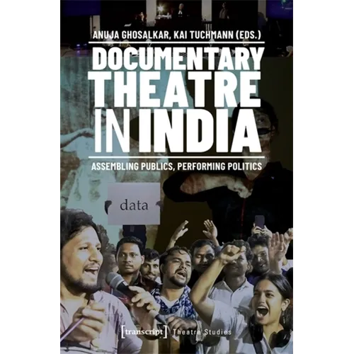 Documentary Theatre in India: Assembling Publics, Performing Politics
