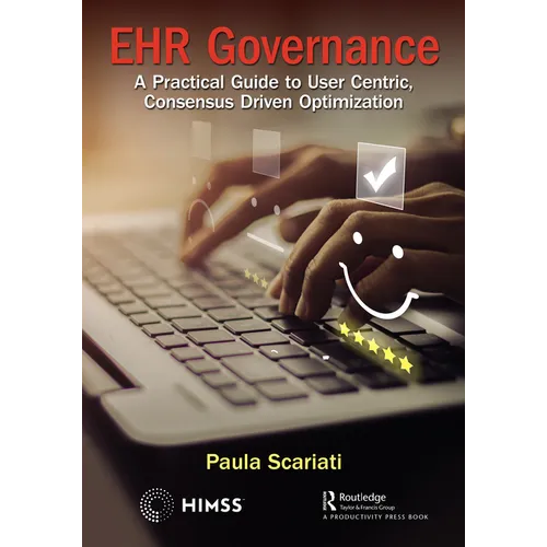 Ehr Governance: A Practical Guide to User Centric, Consensus Driven Optimization - Paperback