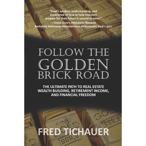 Follow the Golden Brick Road: The Ultimate Path to Real Estate Wealth Building, Retirement Income, and Financial Freedom - Paperback