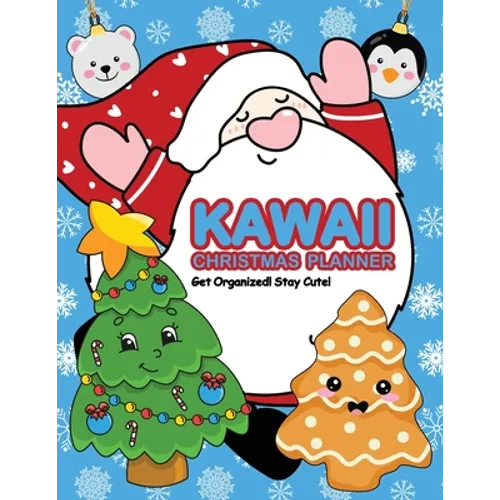Kawaii Christmas Planner: Get Organized! Stay Cute! - Paperback