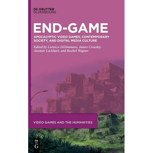 End-Game: Apocalyptic Video Games, Contemporary Society, and Digital Media Culture - Hardcover