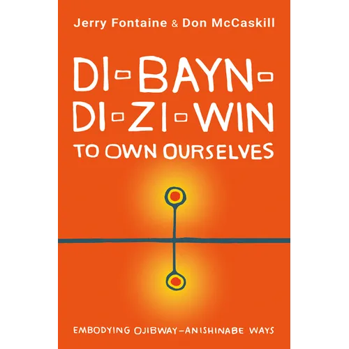 Di-Bayn-Di-Zi-Win (to Own Ourselves): Embodying Ojibway-Anishinabe Ways - Paperback