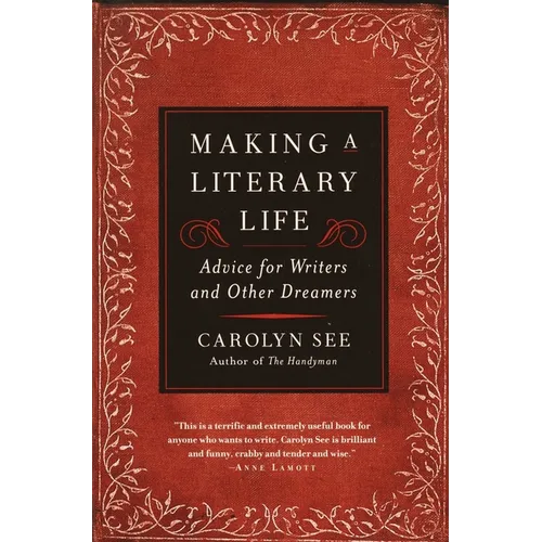 Making a Literary Life: Advice for Writers and Other Dreamers - Paperback