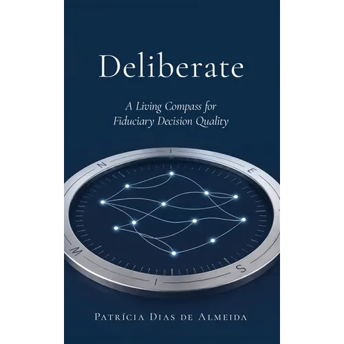 Deliberate: A Living Compass for Fiduciary Decision Quality - Hardcover