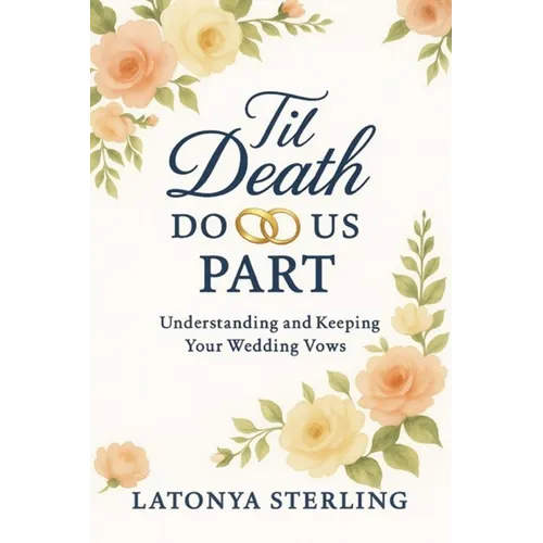 Til Death Do Us Part: Understanding and Keeping Your Weddings Vows - Paperback