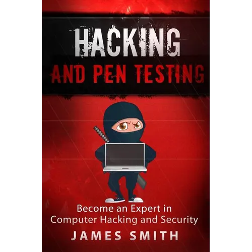 Hacking and Pen Testing: Become an Expert in Computer Hacking and Security - Paperback