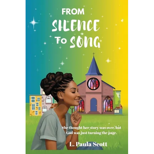 From Silence To Song: She thought her story was over but God was just turning the page. - Paperback