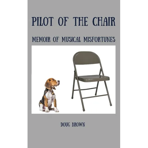Pilot of the Chair: Memoir of Musical Misfortunes - Paperback