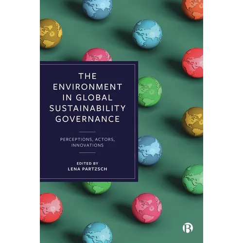 The Environment in Global Sustainability Governance: Perceptions, Actors, Innovations - Paperback