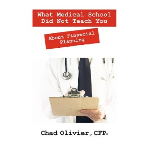 What Medical School Did Not Teach You About Financial Planning - Paperback