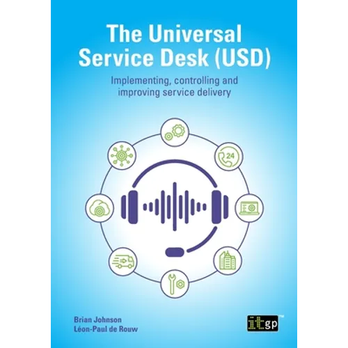 The Universal Service Desk (USD): Implementing, controlling and improving service delivery - Paperback
