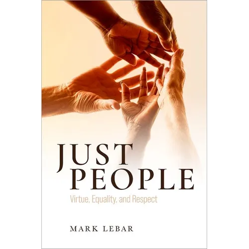 Just People: Virtue, Equality, and Respect - Hardcover