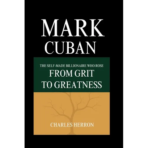 Mark Cuban: The Self-made Billionaire Who Rose from Grit to Greatness - Paperback