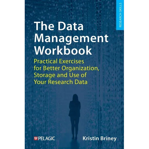 The Data Management Workbook: Practical Exercises for Better Organization, Storage and Use of Your Research Data - Paperback