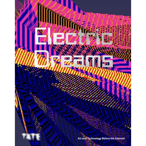 Electric Dreams: Art and Technology Before the Internet - Paperback