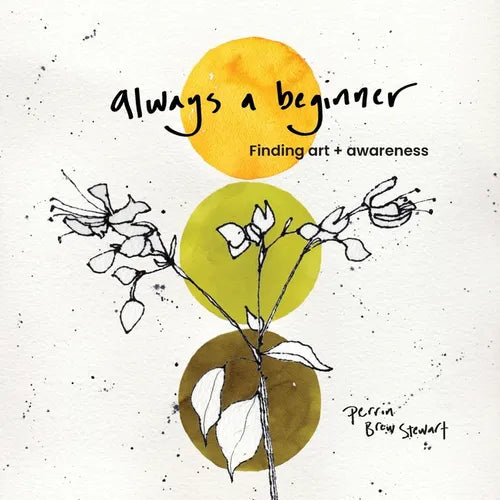 Always a beginner: Finding art and awareness