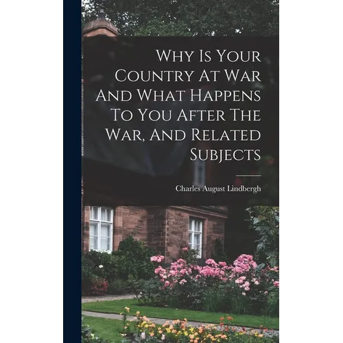 Why Is Your Country At War And What Happens To You After The War, And Related Subjects - Hardcover