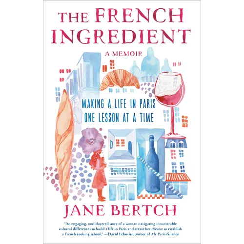 The French Ingredient: Making a Life in Paris One Lesson at a Time; A Memoir - Paperback