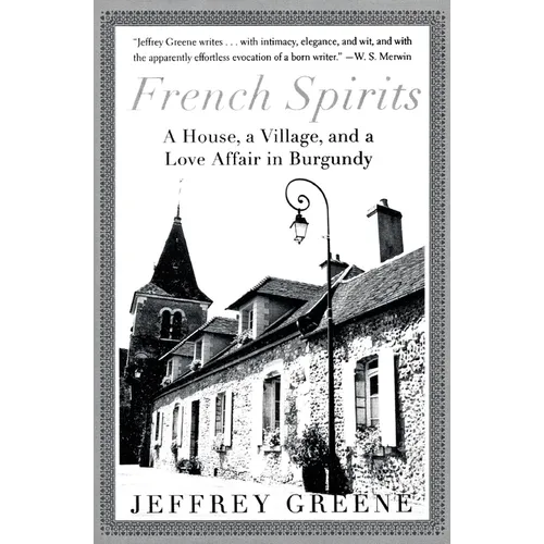 French Spirits: A House, a Village, and a Love Affair in Burgundy - Paperback