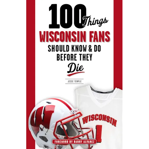 100 Things Wisconsin Fans Should Know & Do Before They Die - Paperback
