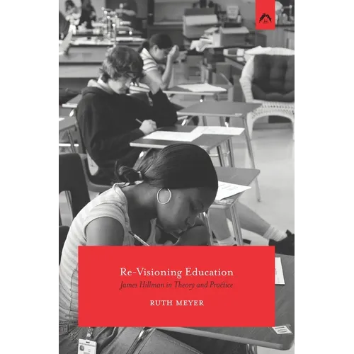 Re-Visioning Education: James Hillman in Theory and Practice - Paperback